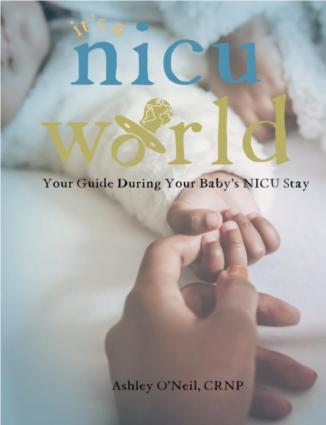 It's a NICU World: Your Guide During Your Baby's NICU Stay