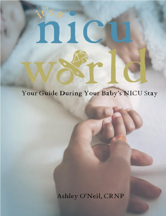 It's a NICU World: Your Guide During Your Baby's NICU Stay