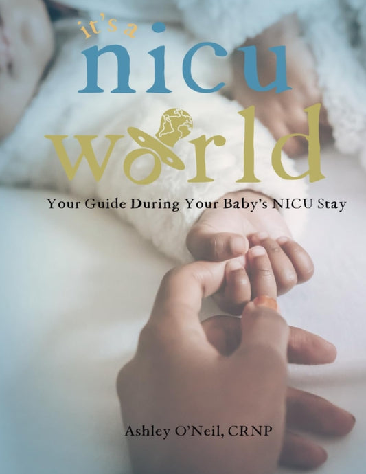 It’s a NICU World: Your Guide During Your Baby’s NICU Stay